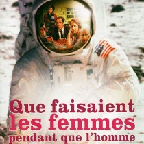 Affiche de Que faisaient les femmes pendant que l'homme marchait sur la lune ?