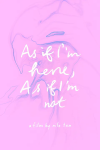 AS IF I'M HERE, AS IF I'M NOT